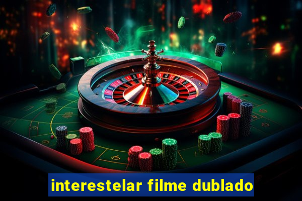 interestelar filme dublado